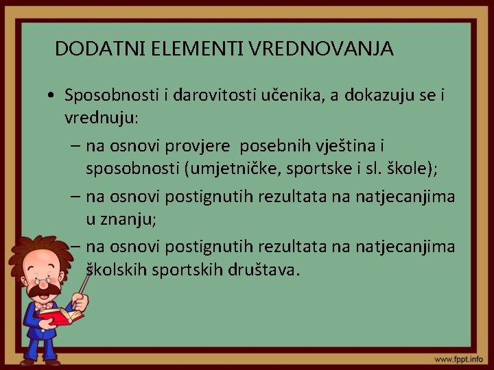 DODATNI ELEMENTI VREDNOVANJA • Sposobnosti i darovitosti učenika, a dokazuju se i vrednuju: –