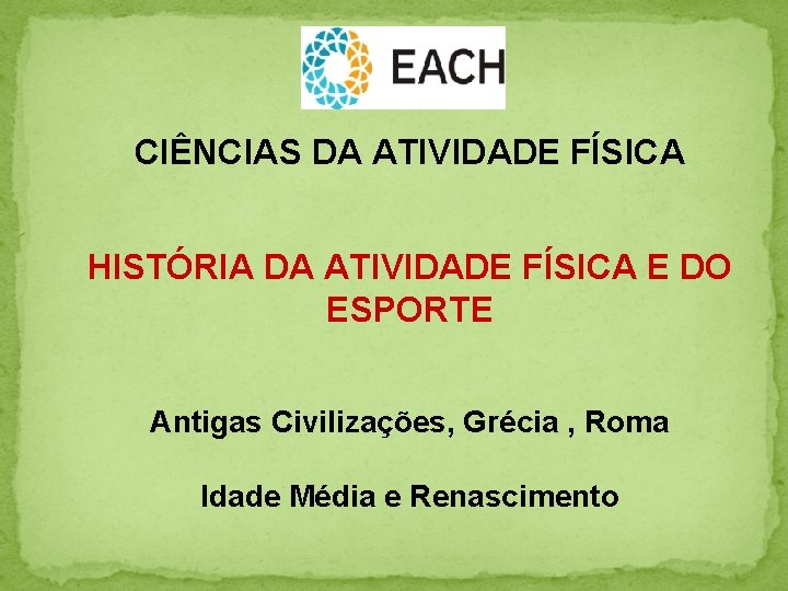 CIÊNCIAS DA ATIVIDADE FÍSICA HISTÓRIA DA ATIVIDADE FÍSICA E DO ESPORTE Antigas Civilizações, Grécia