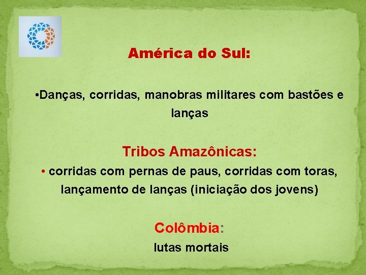 América do Sul: • Danças, corridas, manobras militares com bastões e lanças Tribos Amazônicas: