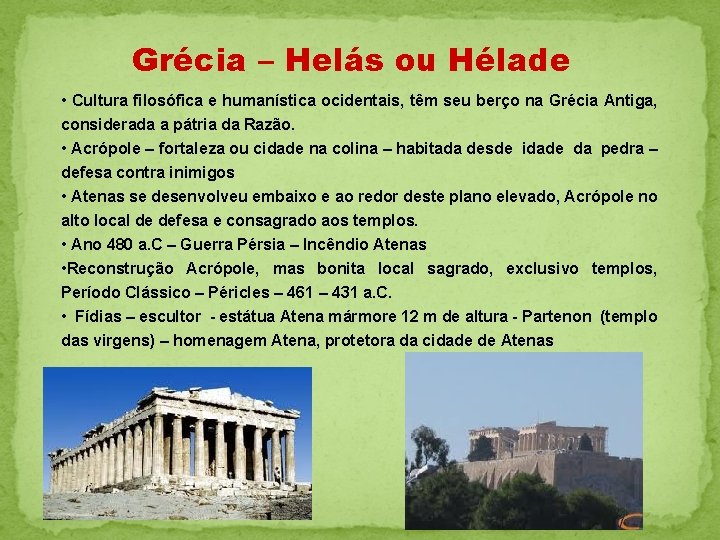 Grécia – Helás ou Hélade • Cultura filosófica e humanística ocidentais, têm seu berço