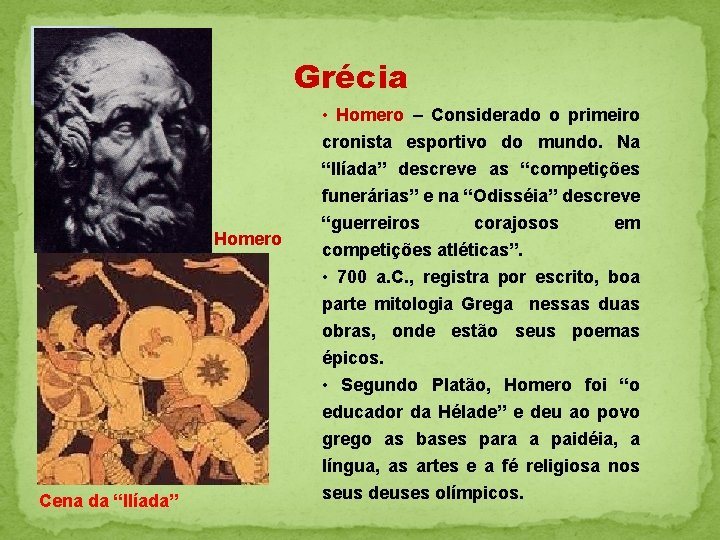 Grécia Homero Cena da “Ilíada” • Homero – Considerado o primeiro cronista esportivo do