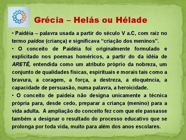 Grécia – Helás ou Hélade • Paidéia – palavra usada a partir do século