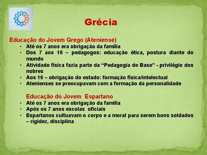 Grécia Educação do Jovem Grego (Ateniense) • Até os 7 anos era obrigação da