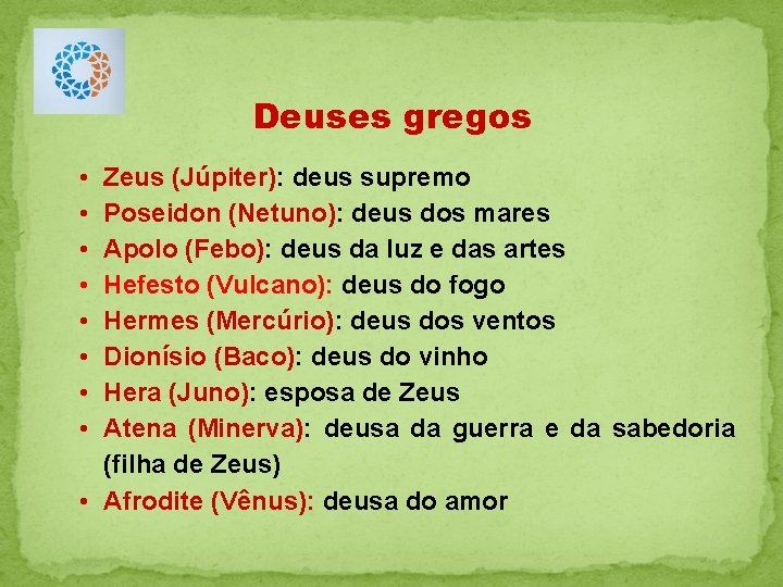 Deuses gregos • • Zeus (Júpiter): deus supremo Poseidon (Netuno): deus dos mares Apolo