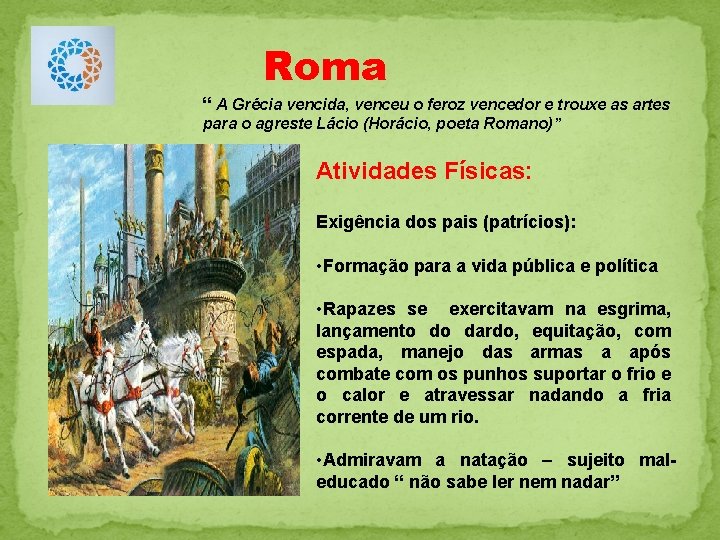 Roma “ A Grécia vencida, venceu o feroz vencedor e trouxe as artes para