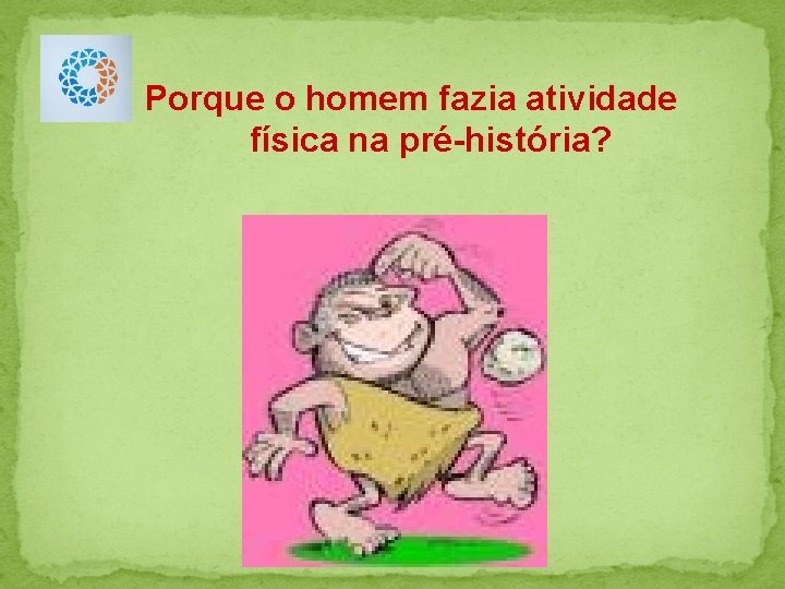 Porque o homem fazia atividade física na pré-história? 