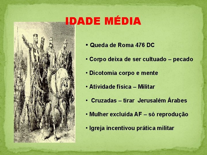 IDADE MÉDIA • Queda de Roma 476 DC • Corpo deixa de ser cultuado