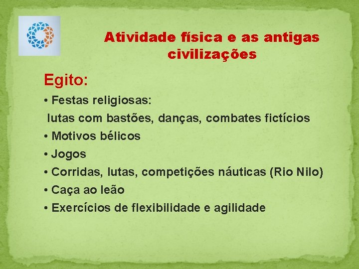 Atividade física e as antigas civilizações Egito: • Festas religiosas: lutas com bastões, danças,