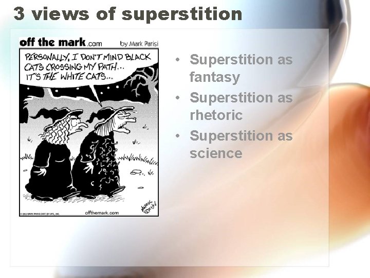 3 views of superstition • Superstition as fantasy • Superstition as rhetoric • Superstition 3 views of superstition • Superstition as fantasy • Superstition as rhetoric • Superstition