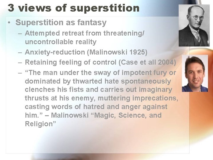 3 views of superstition • Superstition as fantasy – Attempted retreat from threatening/ uncontrollable 3 views of superstition • Superstition as fantasy – Attempted retreat from threatening/ uncontrollable