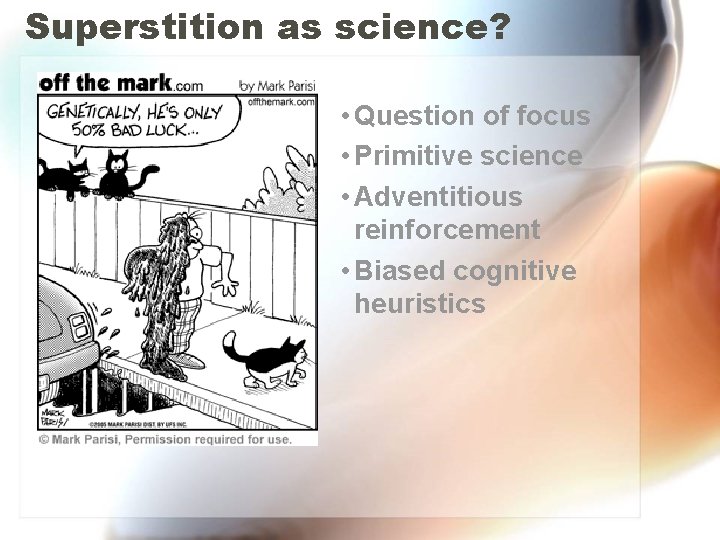 Superstition as science? • Question of focus • Primitive science • Adventitious reinforcement • Superstition as science? • Question of focus • Primitive science • Adventitious reinforcement •