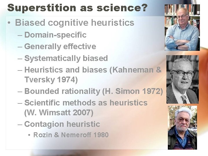 Superstition as science? • Biased cognitive heuristics – Domain-specific – Generally effective – Systematically Superstition as science? • Biased cognitive heuristics – Domain-specific – Generally effective – Systematically