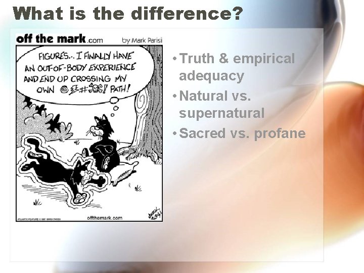 What is the difference? • Truth & empirical adequacy • Natural vs. supernatural • What is the difference? • Truth & empirical adequacy • Natural vs. supernatural •