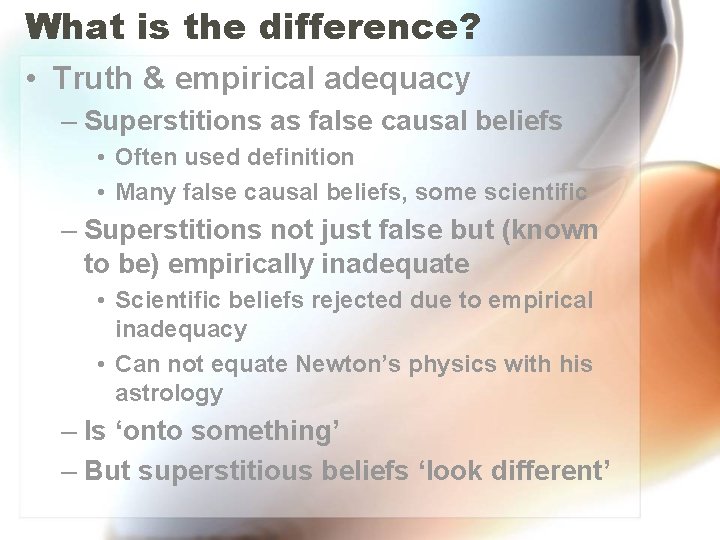 What is the difference? • Truth & empirical adequacy – Superstitions as false causal What is the difference? • Truth & empirical adequacy – Superstitions as false causal
