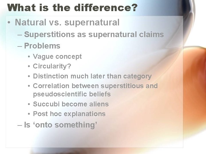 What is the difference? • Natural vs. supernatural – Superstitions as supernatural claims – What is the difference? • Natural vs. supernatural – Superstitions as supernatural claims –