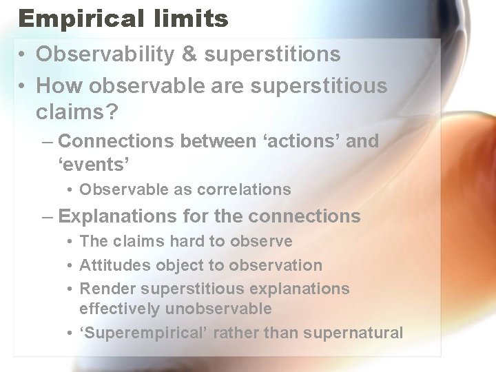 Empirical limits • Observability & superstitions • How observable are superstitious claims? – Connections Empirical limits • Observability & superstitions • How observable are superstitious claims? – Connections