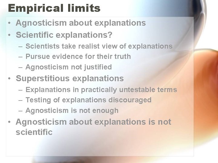Empirical limits • Agnosticism about explanations • Scientific explanations? – Scientists take realist view Empirical limits • Agnosticism about explanations • Scientific explanations? – Scientists take realist view