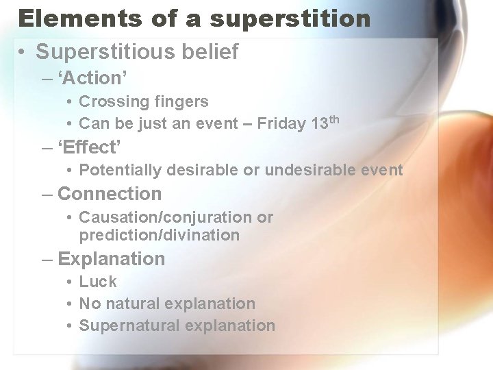Elements of a superstition • Superstitious belief – ‘Action’ • Crossing fingers • Can Elements of a superstition • Superstitious belief – ‘Action’ • Crossing fingers • Can