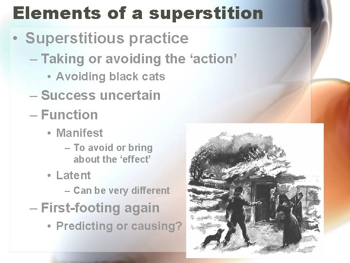 Elements of a superstition • Superstitious practice – Taking or avoiding the ‘action’ • Elements of a superstition • Superstitious practice – Taking or avoiding the ‘action’ •