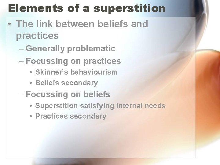 Elements of a superstition • The link between beliefs and practices – Generally problematic Elements of a superstition • The link between beliefs and practices – Generally problematic