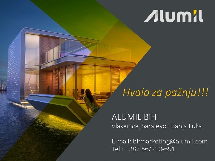 Hvala za pažnju!!! ALUMIL Bi. H Vlasenica, Sarajevo i Banja Luka E-mail: bhmarketing@alumil. com