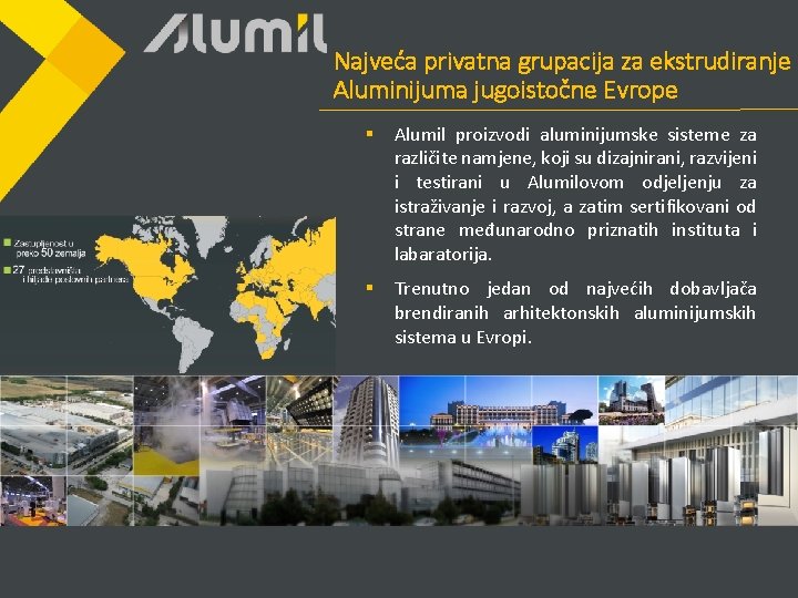 Najveća privatna grupacija za ekstrudiranje Aluminijuma jugoistočne Evrope § Alumil proizvodi aluminijumske sisteme za