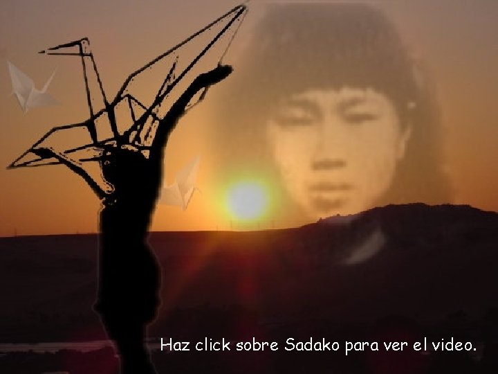 Haz click sobre Sadako para ver el video. 