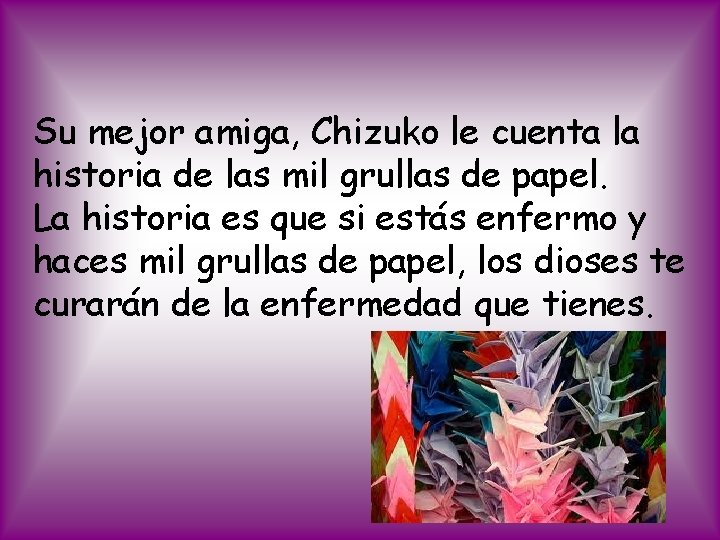 Su mejor amiga, Chizuko le cuenta la historia de las mil grullas de papel.