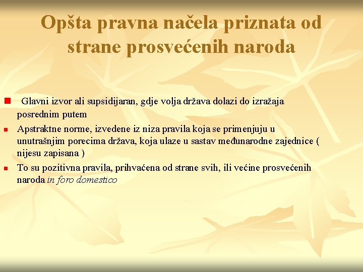 Opšta pravna načela priznata od strane prosvećenih naroda n n n Glavni izvor ali