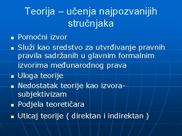 Teorija – učenja najpozvanijih stručnjaka n Pomoćni izvor Služi kao sredstvo za utvrđivanje pravnih