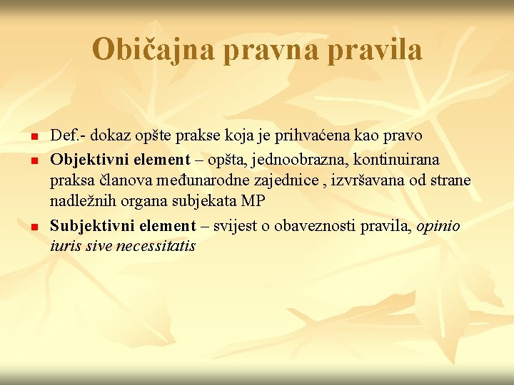 Običajna pravila n n n Def. - dokaz opšte prakse koja je prihvaćena kao