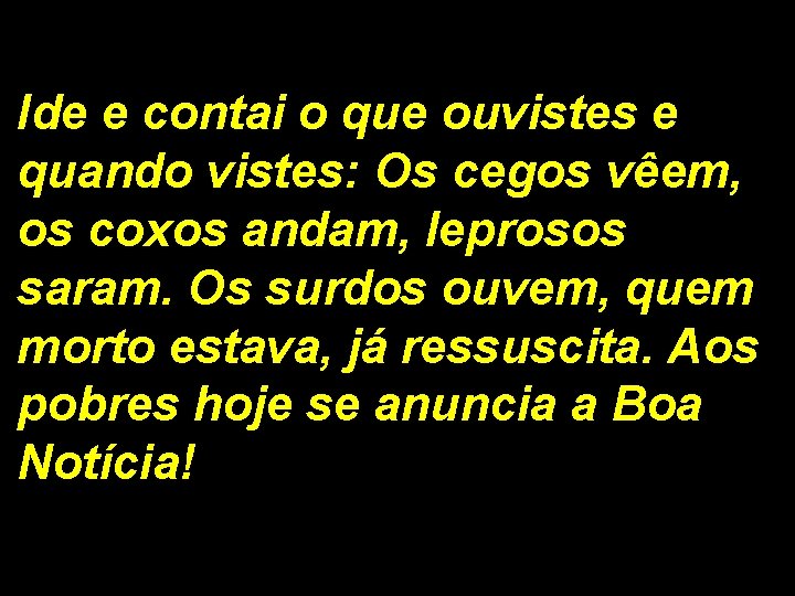 Ide e contai o que ouvistes e quando vistes: Os cegos vêem, os coxos