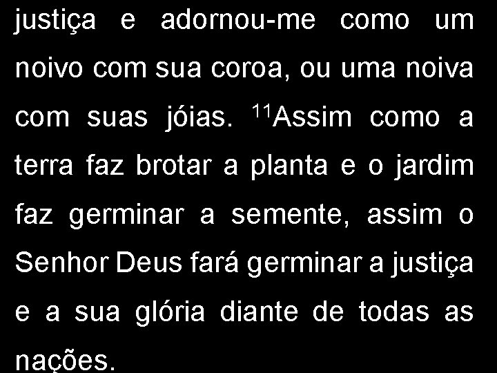 justiça e adornou-me como um noivo com sua coroa, ou uma noiva com suas