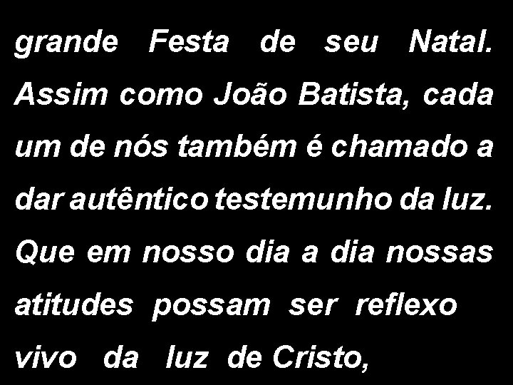 grande Festa de seu Natal. Assim como João Batista, cada um de nós também
