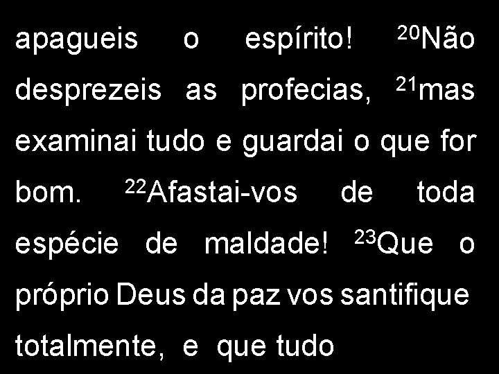 apagueis o espírito! 20 Não desprezeis as profecias, 21 mas examinai tudo e guardai