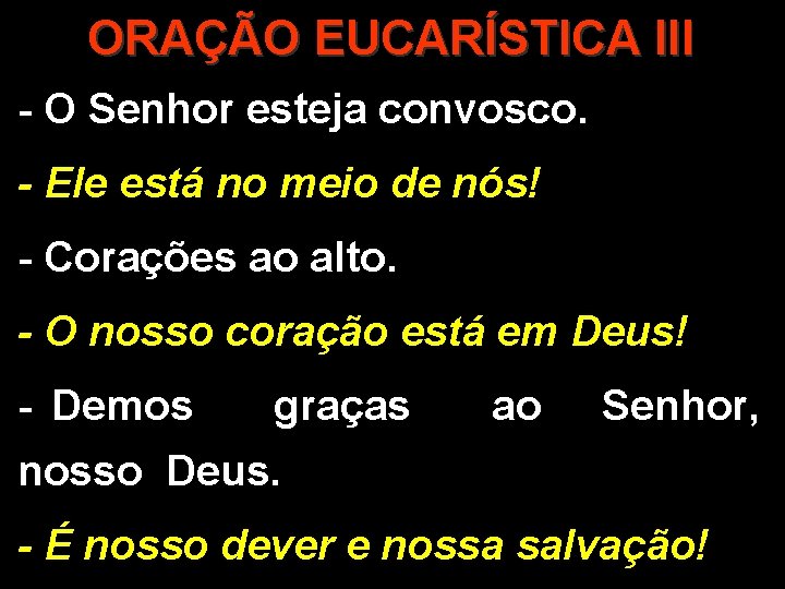 ORAÇÃO EUCARÍSTICA III - O Senhor esteja convosco. - Ele está no meio de