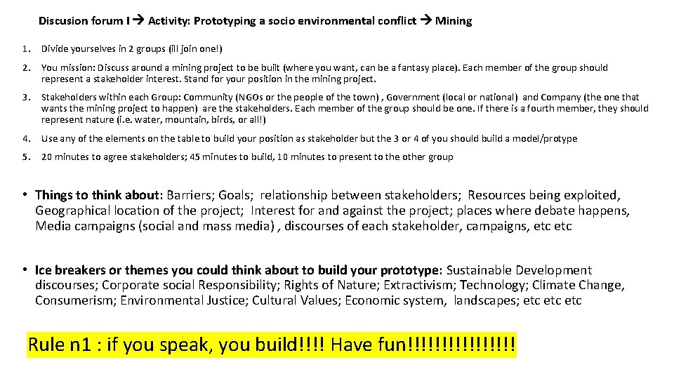 Discusion forum I Activity: Prototyping a socio environmental conflict Mining 1. Divide yourselves in