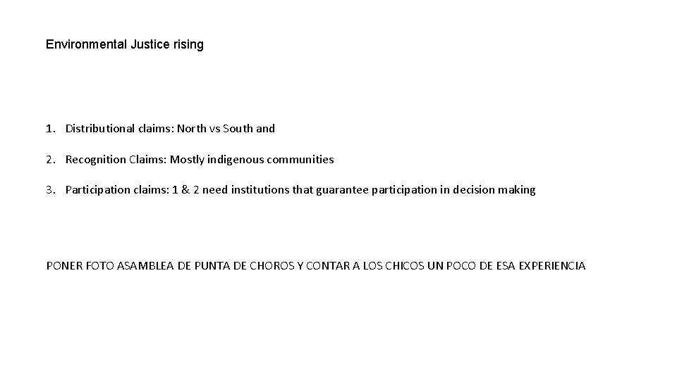Environmental Justice rising 1. Distributional claims: North vs South and 2. Recognition Claims: Mostly
