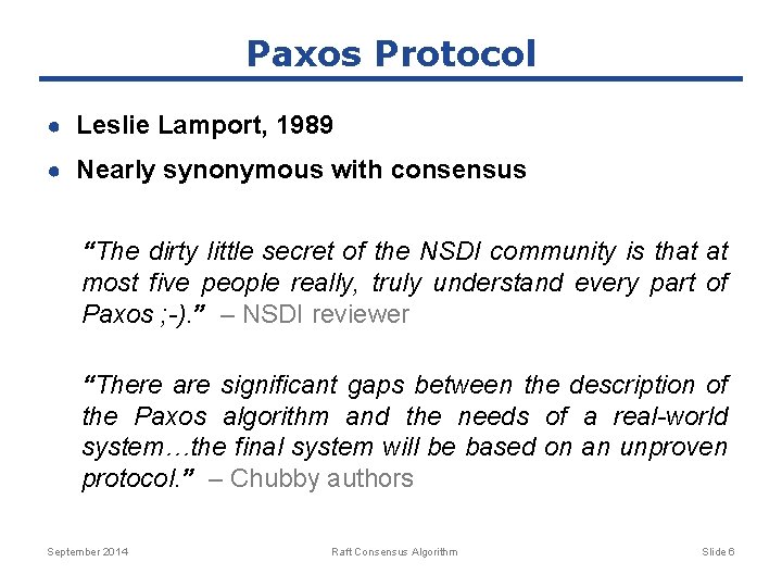 Paxos Protocol ● Leslie Lamport, 1989 ● Nearly synonymous with consensus “The dirty little
