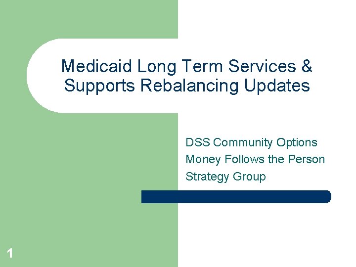 Medicaid Long Term Services & Supports Rebalancing Updates DSS Community Options Money Follows the