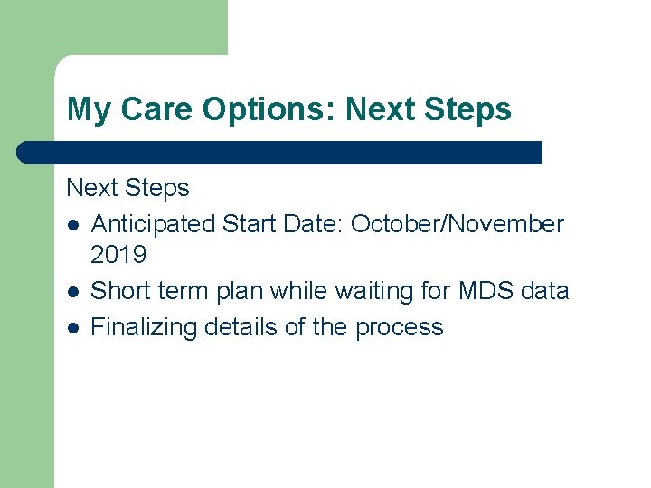 My Care Options: Next Steps l Anticipated Start Date: October/November 2019 l Short term