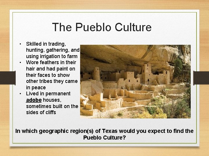 The Pueblo Culture • Skilled in trading, hunting, gathering, and using irrigation to farm
