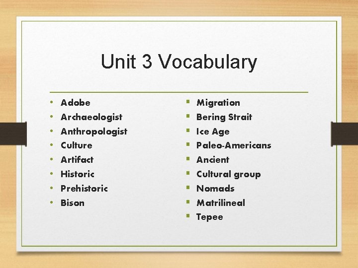 Unit 3 Vocabulary • • Adobe Archaeologist Anthropologist Culture Artifact Historic Prehistoric Bison §