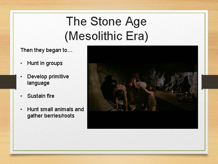 The Stone Age (Mesolithic Era) Then they began to… • Hunt in groups •