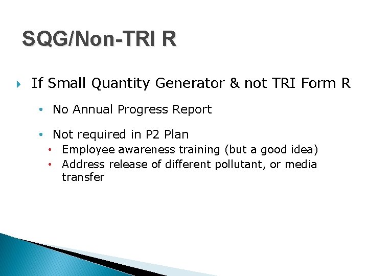 SQG/Non-TRI R If Small Quantity Generator & not TRI Form R • No Annual