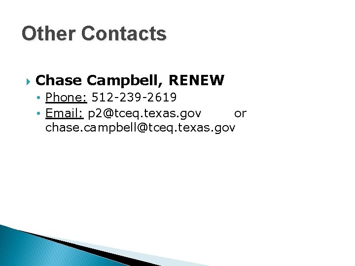 Other Contacts Chase Campbell, RENEW • Phone: 512 -239 -2619 • Email: p 2@tceq.