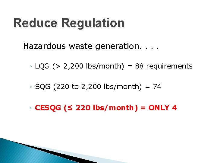 Reduce Regulation Hazardous waste generation. . ◦ LQG (> 2, 200 lbs/month) = 88