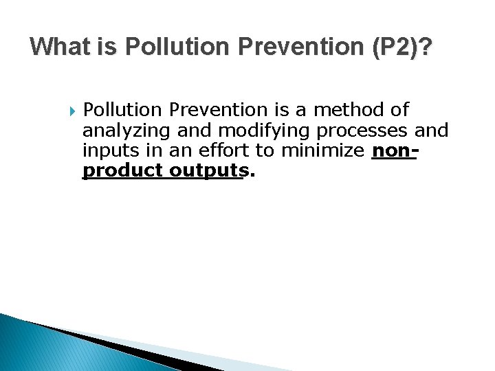 What is Pollution Prevention (P 2)? Pollution Prevention is a method of analyzing and