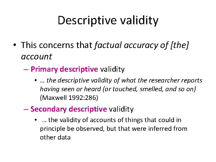 Descriptive validity • This concerns that factual accuracy of [the] account – Primary descriptive