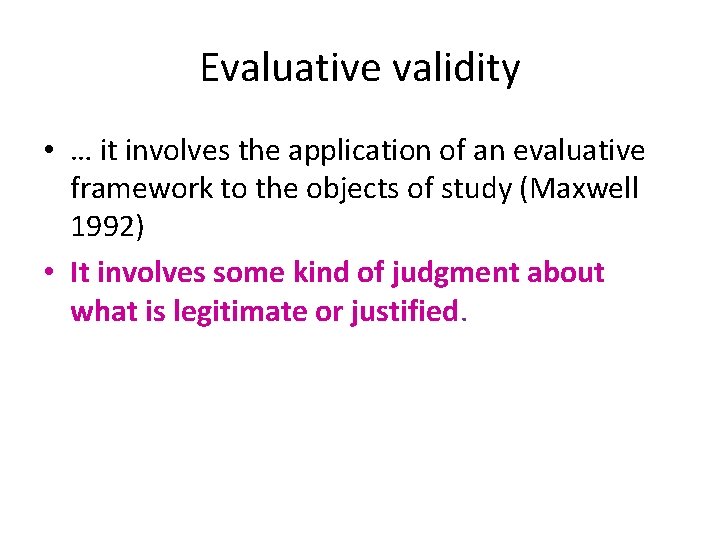 Evaluative validity • … it involves the application of an evaluative framework to the